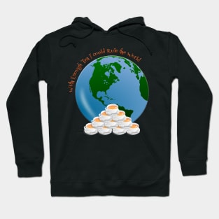 With enough Tea I could Rule the World Hoodie